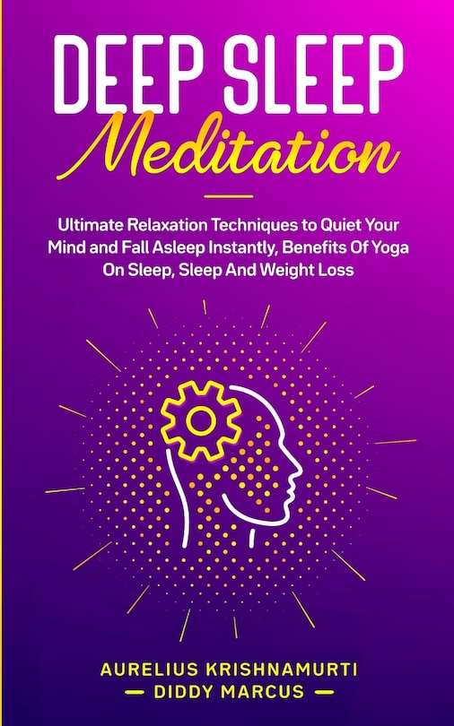 Deep Sleep Meditation: Ultimate Relaxation Techniques to Quiet Your Mind and Fall Asleep Instantly, Benefits Of Yoga On Sleep, Sleep And Weight Loss