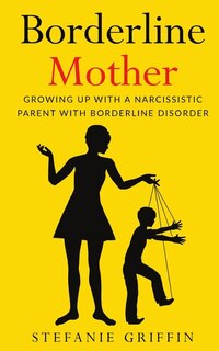 Borderline Mother: Growing Up With A Narcissistic Parent With Borderline Disorder