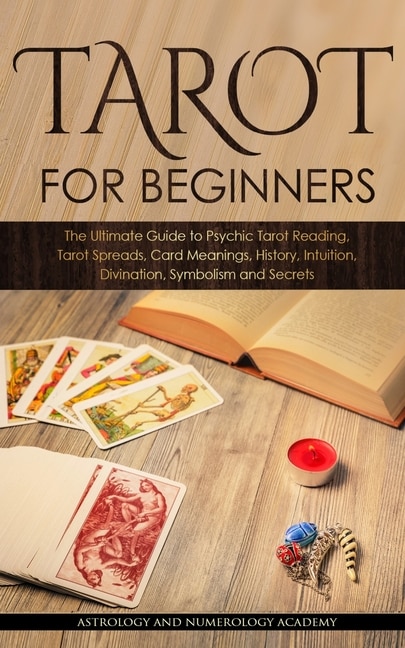 Tarot For Beginners: The Ultimate Guide To Psychic Tarot Reading, Tarot Spreads, Card Meanings, History, Intuition, Divi
