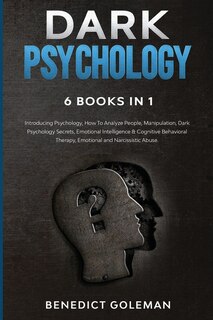 Dark Psychology 6 Books In 1: Introducing Psychology, How To Analyze People, Manipulation, Dark Psychology Secrets, Emotional Int