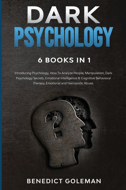 Dark Psychology 6 Books In 1: Introducing Psychology, How To Analyze People, Manipulation, Dark Psychology Secrets, Emotional Int