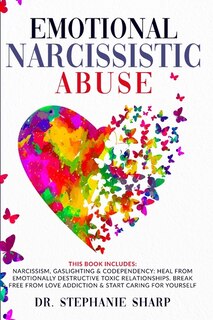 Emotional Narcissistic Abuse: This Book Includes: Narcissism, Gaslighting & Codependency: Heal From Emotionally Destructive Toxic