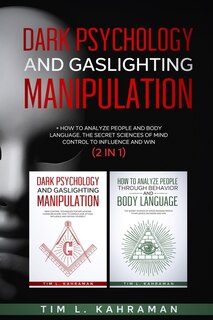 Dark Psychology And Gaslighting Manipulation: + How To Analyze People And Body Language. The Secret Sciences Of Mind Control To Influence And Win