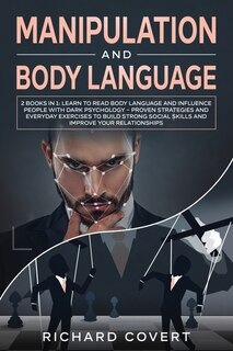 Manipulation And Body Language: 2 Books In 1: Learn To Read Body Language And Influence People With Dark Psychology - Proven Strate