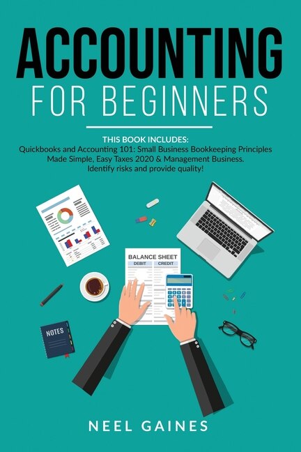 Accounting For Beginners: This Book Includes: Quickbooks And Accounting 101: Small Business Bookkeeping Principles Made Simpl