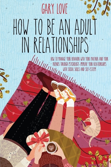 Front cover_How To Be An Adult In Relationship