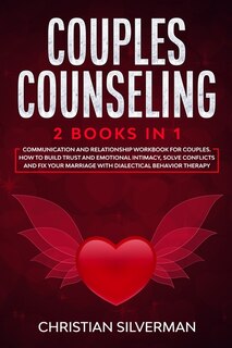 Couples Counseling: 2 Books In 1: Communication And Relationship Workbook For Couples. How To Build Trust And Emotional
