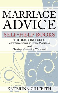 Marriage Advice Self-help Books: This Book Includes: Communication In Marriage Workbook And Marriage Counseling Workbook