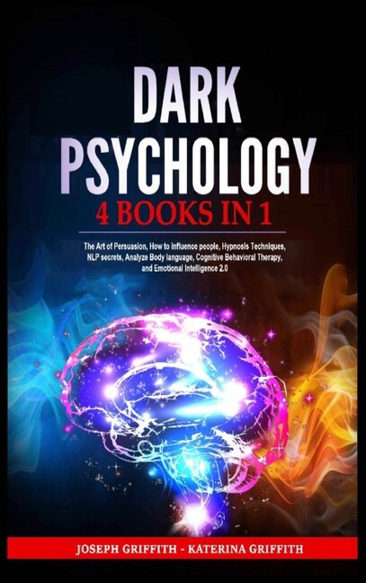 Dark Psychology: 4 Books In 1: The Art Of Persuasion, How To Influence People, Hypnosis Techniques, Nlp Secrets, Ana