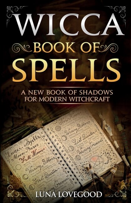 Wicca Book Of Spells: A New Book Of Shadows For Modern Witchcraft