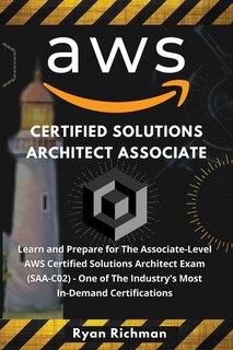 Aws Certified Solutions Architect Associate: Learn And Prepare For The Associate-level Aws Certified Solutions Architect Exam (saa-c02) One Of T
