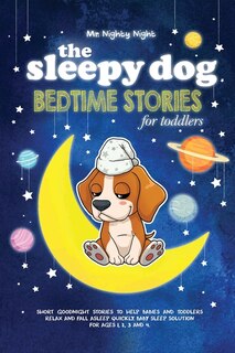 The Sleepy Dog: Bedtime Stories For Toddlers: Short Goodnight Stories To Help Babies And Toddlers Relax And Fall As