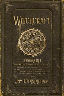 Witchcraft: -witchcraft For Beginners And Wicca Starter Kit- Become A Modern Witch Using Moon Spells, Tarots, H