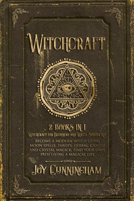 Witchcraft: -witchcraft For Beginners And Wicca Starter Kit- Become A Modern Witch Using Moon Spells, Tarots, H