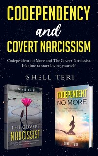 Codependency And Covert Narcissism: 2 Manuscript: Codependent No More, The Covert Narcissist. It's Time To Start Loving Yourself