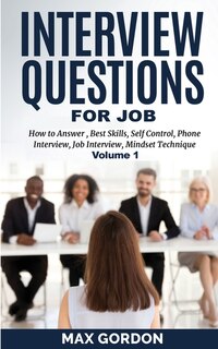 Interview Questions For Job: How To Answer, Best Skills, Self-control, Phone Interview, Job Interview, Mindset Technique Volume 1