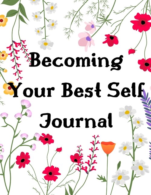 Becoming Your Best Self Journal: 10 Minutes Daily Guided Journal For Women To Become The Best Part Of Yourself