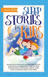 Sleep Stories For Kids: Bedtime Meditations For Children, With Positive Affirmations To Learn Mindfulness. No More Sleeples