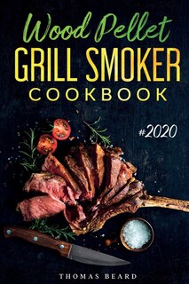 Wood Pellet Grill & Smoker Cookbook: The Ultimate Recipes For Perfect Smoking