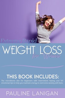 Extreme Rapid Weight Loss For Women: This Book Includes: The Microbiome Diet For Beginners With Intermittent Fasting And 101 Emotional T