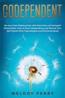 Codependent: No More Toxic Relationships With Narcissists And Sociopath Personalities. How To Stop Codependency