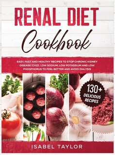 Renal Diet Cookbook: Easy, Fast And Healthy Recipes To Stop Chronic Kidney Disease (ckd). Low Sodium, Low Potassium And