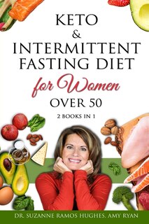 Keto & Intermittent Fasting Diet For Women Over 50: The Ultimate Weight Loss Diet Guide For Senior Beginners. Reset Your Metabolism And Increase Your E