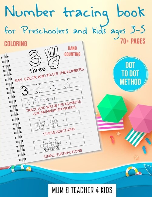 Number Tracing Book For Preschoolers And Kids Ages 3-5: The Perfect Workbook For Kindergarten. Sight Numbers To Learn Counting Easily. Practice While Color