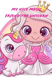 Front cover_My Nice Magic Friend The Unicorn
