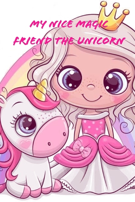 Front cover_My Nice Magic Friend The Unicorn