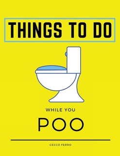Things To Do While You Poo: Large Activity Book With Sudokus, Mazes And Coloring Pages While On The Toilet. Essential Accessory