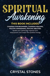 Spiritual Awakening: 4 Books In 1: Chakras For Beginners, Chakras Healing, Psychic Awakening, Psychic Abilities. Awake Y