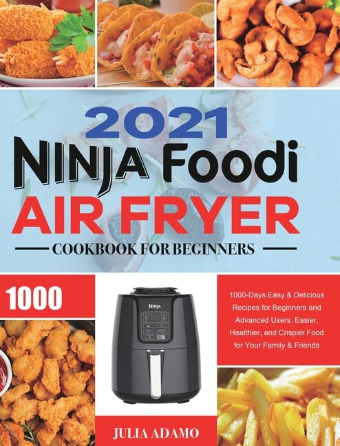 The Official Ninja Air Fryer Cookbook for Beginners 75 Recipes for Faster Healthier Crispier Fried Favorites