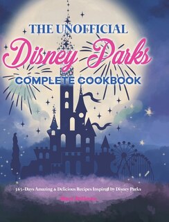 Front cover_The Unofficial Disney Parks Complete Cookbook