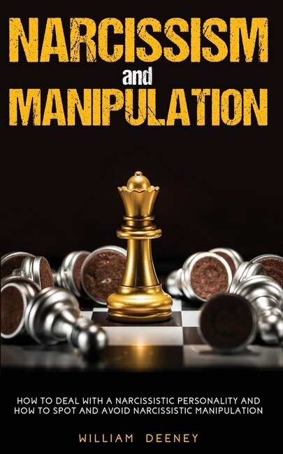 Narcissism And Manipulation: How To Deal With A Narcissistic Personality And How To Spot And Avoid Narcissistic Manipulation
