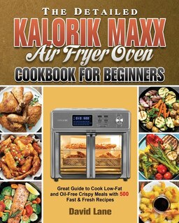 Front cover_The Detailed Kalorik Maxx Air Fryer Oven Cookbook for Beginners