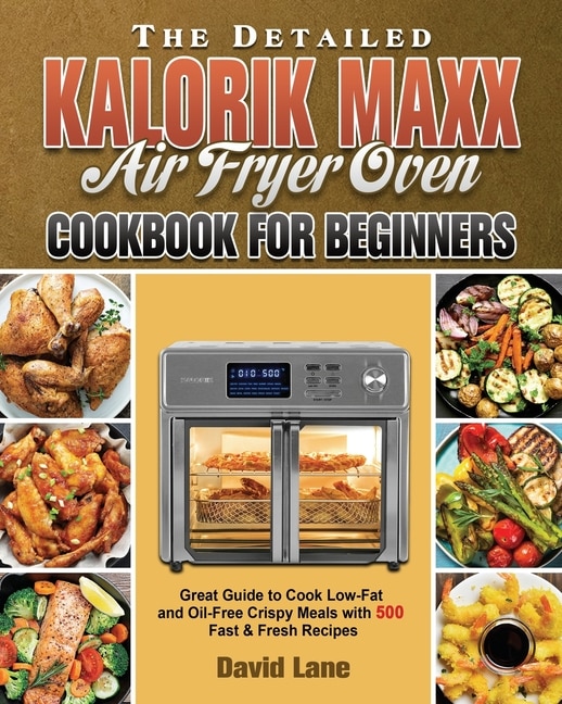 Front cover_The Detailed Kalorik Maxx Air Fryer Oven Cookbook for Beginners