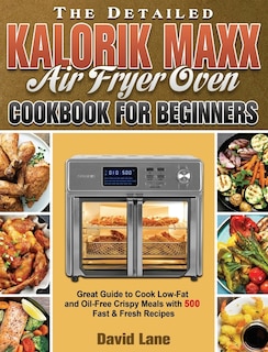 Front cover_The Detailed Kalorik Maxx Air Fryer Oven Cookbook for Beginners