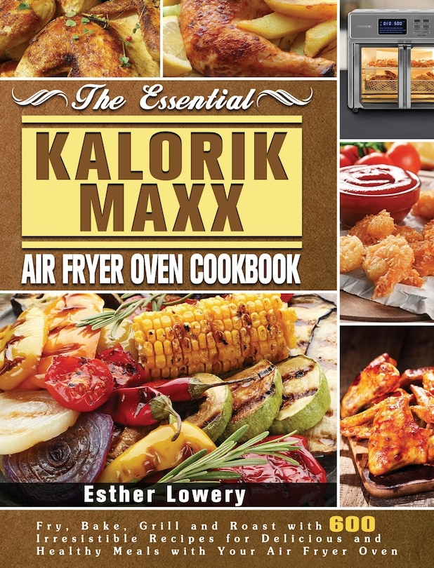 Front cover_The Essential Kalorik Maxx Air Fryer Oven Cookbook