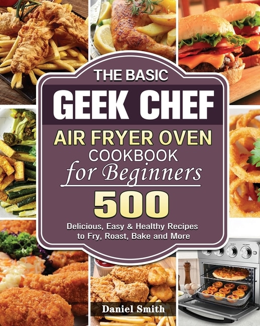 Front cover_The Basic Geek Chef Air Fryer Oven Cookbook for Beginners