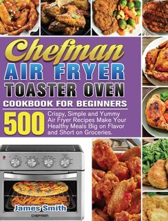 Front cover_Chefman Air Fryer Toaster Oven Cookbook for Beginners
