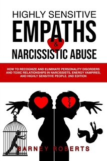 Highly Sensitive Empaths And Narcissistic Abuse: How To Recognize And Eliminate Personality Disorders And Toxic Relationships In Narcissists, Energy