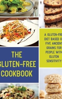 The Gluten-free Cookbook: A Gluten-free Diet Based On Five Ancient Grains For People With Gluten Sensitivity