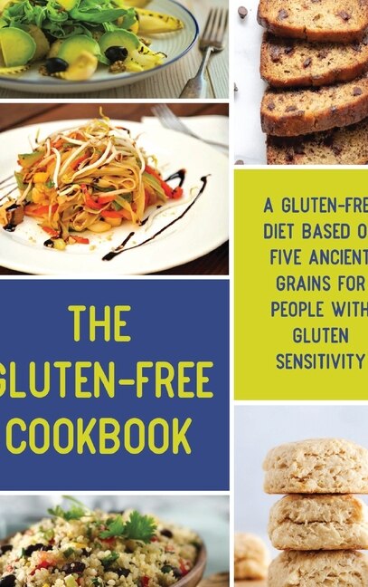 The Gluten-free Cookbook: A Gluten-free Diet Based On Five Ancient Grains For People With Gluten Sensitivity