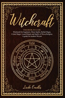 Witchcraft: This Book Include: Witchcraft For Beginners, Moon Spells, Herbal Magic, Cristal Magic. Learn Ritual
