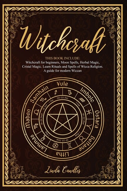 Witchcraft: This Book Include: Witchcraft For Beginners, Moon Spells, Herbal Magic, Cristal Magic. Learn Ritual