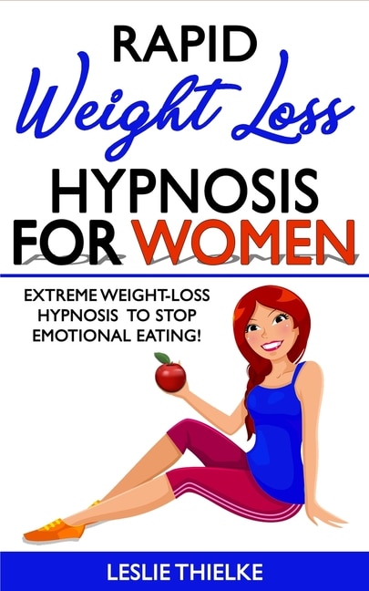 Rapid Weight Loss Hypnosis For Women: Extreme Weight-loss Hypnosis To Stop Emotional Eating! How To Fat Burning And Calorie Blast, Lose W