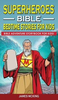 Superheroes - Bible Bedtime Stories For Kids: Adventure Storybook! Heroic Characters Come To Life In Bible-action Stories For Children