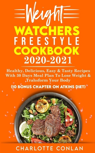 Weight Watchers Freestyle Cookbook 2020-2021: Healthy, Delicious, Easy And Tasty Recipes With 30 Days Meal Plan To Lose Weight And Transform Your