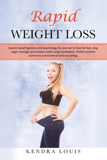 Rapid Weight Loss: Gastric Band Hypnosis And Psychology For Women To Lose Fat Fast, Stop Sugar Cravings And Anxiety Re